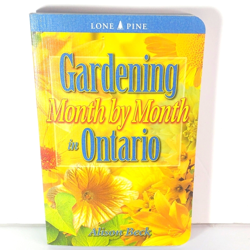 Gardening Month By Month In Ontario: Publisher: Lone Pine Written-by Alison Beck